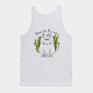 They say I’am not a cat - MEOW Tank Top